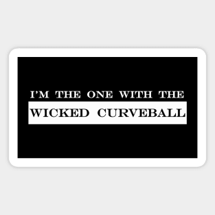 im the one with the wicked curveball Magnet